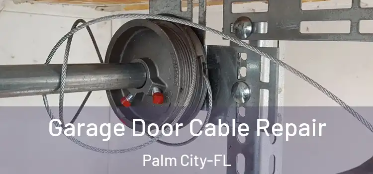  Garage Door Cable Repair Palm City-FL